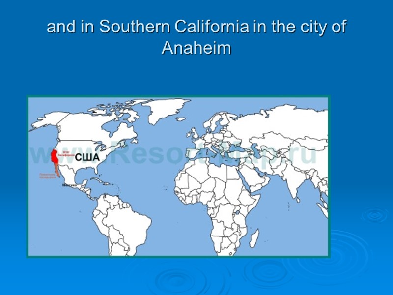 and in Southern California in the city of Anaheim